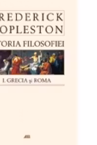 Istoria filosofiei - Vol. I - Grecia si Roma
