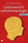 Controverse in psihofarmacologie. Volumul 1