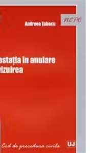 Contestatia in anulare si revizuirea