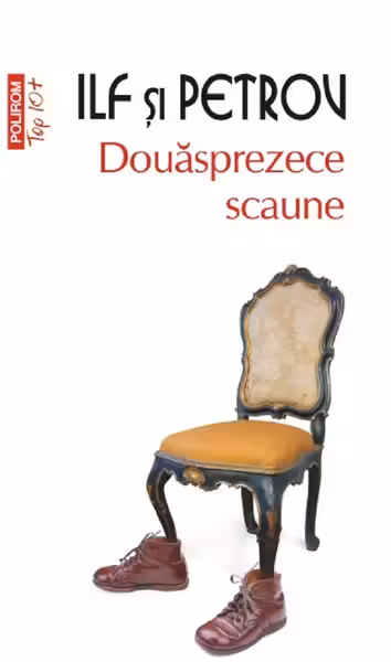 Douasprezece scaune. Ilia Ilf , Evgheni Petrov. POLIROM, 2016