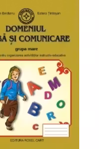 Domeniul Limba si Comunicare - Grupa mare: Sugestii pentru organizarea activitatilor instructiv-educative