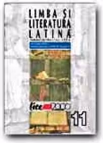 LIMBA SI LITERATURA LATINA. MANUAL PENTRU CLASA A XI-A