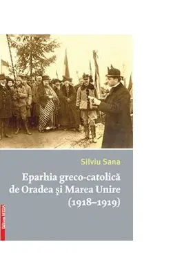 Eparhia greco-catolica de Oradea si Marea Unire (1918-1919)
