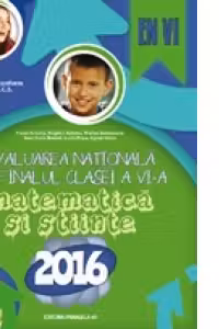 Evaluarea Nationala 2016 la finalul clasei a VI-a. Matematica si Stiinte
