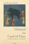 Elefantul lui Carol cel Mare. Un anti-manual de istorie