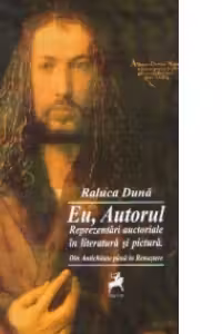Eu, Autorul. Reprezentari auctoriale in literatura si pictura - Din Antichitate pana in Renastere