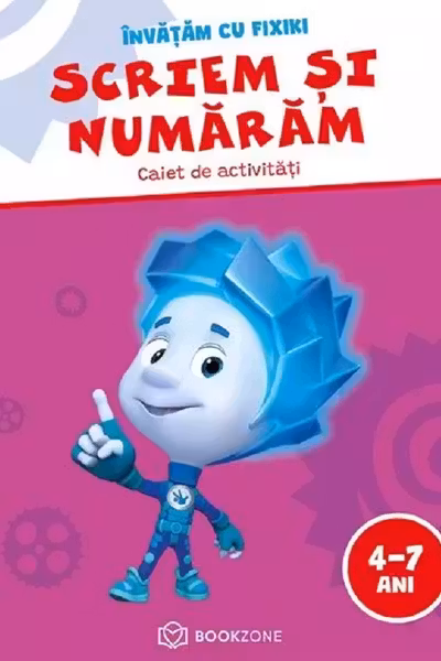 Scriem si numaram. Caiet de activitati 4-7 ani. Invatam cu Fixiki