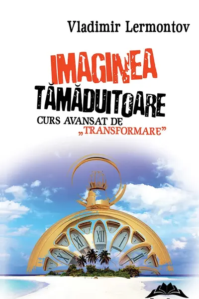 Imaginea tămăduitoare. Curs avansat de „transformare”