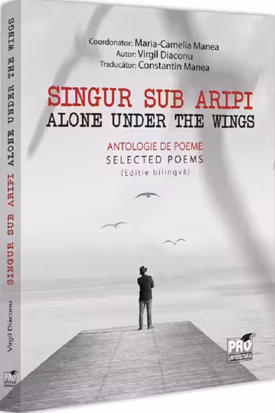 Singur sub aripi. Alone under the wings. Antologie de poeme. Selected Poems (Editie bilingva)