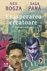 Exasperarea creatoare. Corespondenta - Geo Bogza, Sasa Pana