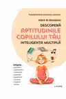 DESCOPERA APTITUDINILE COPILULUI TAU Inteligenta multipla