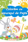 Colorăm cu Iepuraşul de Paşti. Carte de colorat