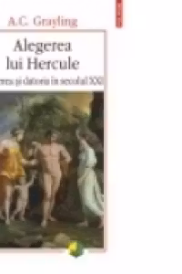 Alegerea lui Hercule. Placerea si datoria in secolul XXI