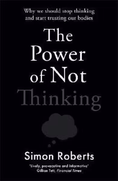 The Power of Not Thinking