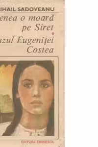 Venea o moara pe Siret. Cazul Eugenitei Costea - Romane
