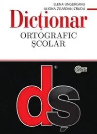 Dictionar ortografic scolar cu elemente de punctuatie