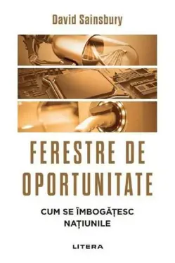 FERESTRE DE OPORTUNITATE. Cum se imbogatesc natiunile.