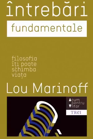Intrebari fundamentale. Filosofia iti poate schimba viata