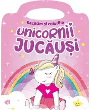 Unicornii jucausi. Recitam si coloram