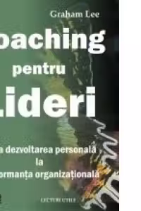 Coaching pentru lideri - De la dezvoltarea personala la performanta organizationala