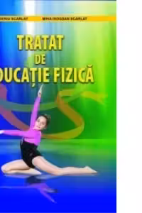 Tratat de educatie fizica - Eugeniu Scarlat, Mihai Bogdan Scarlat