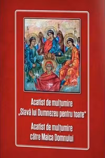 Acatist de multumire 'Slava lui Dumnezeu pentru toate'. Acatist de multumire catre Maica Domnului