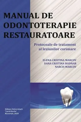 Manual de odontoterapie restauratoare. Protocoale de tratament al leziunilor coronare - Elena-Cristina Marcov, Dana Cristina Bodnar