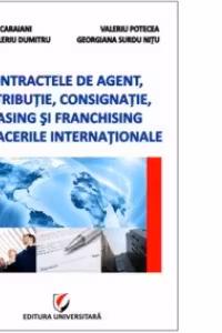 Contractele de agent, distributie, consignatie, leasing si franchising in afacerile internationale