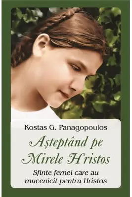 Asteptand pe Mirele Hristos. Sfinte femei care au mucenicit pentru Hristos