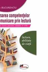Exersarea competentelor de comunicare prin lectura. Fise de lucru pentru clasele V-VIII