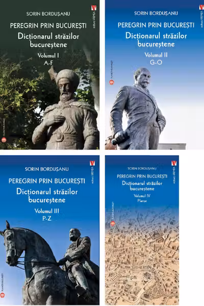 Peregrin prin Bucuresti. Dictionarul strazilor bucurestene. 4 volume
