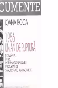 1956 - Un an de ruptura (Romania intre internationalismul proletar si stalinismul antisovietic)