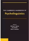 The Cambridge Handbook of Psycholinguistics - Michael Spivey, Ken McRae, Marc Joanisse