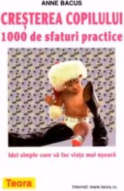 Cresterea copilului. 1000 de sfaturi practice - Anne Bacus (593)