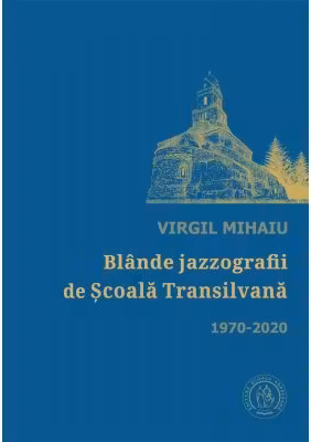 Blande jazzografii de scoala Transilvana 1970-2020