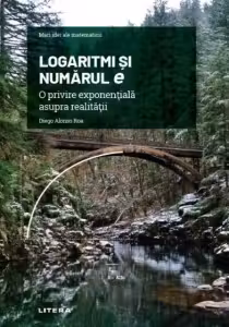 Mari idei ale matematicii. LOGARITMI SI NUMARUL e. O privire exponentiala asupra realitatii