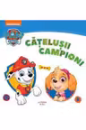 PAW Patrol. CATELUSII CAMPIONI