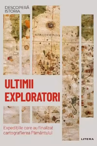 Ultimii exploratori. Expeditiile care au finalizat cartografierea Pamantului