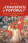 Ceausescu si poporul! Scrisori catre „iubitul conducator” (1965-1989)