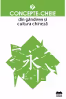 Concepte-cheie din gândirea și cultura chineză - Vol. IX