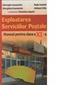 Exploatarea serviciilor postale. Manual pentru clasa a 11-a