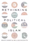 Rethinking Political Islam - William McCants, Shadi Hamid