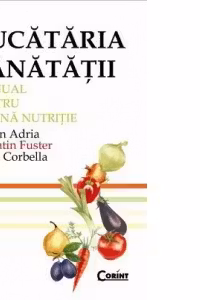 Bucataria sanatatii. Manual pentru o buna nutritie