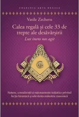 Calea regala si cele 33 de trepte ale desavarsirii. Lux inens nos agit