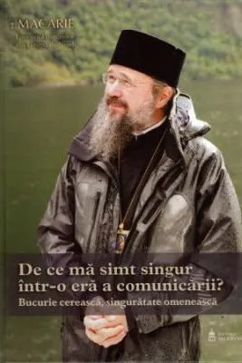 De ce ma simt singur intr-o era a comunicarii? Bucurie cereasca, singuratate omeneasca