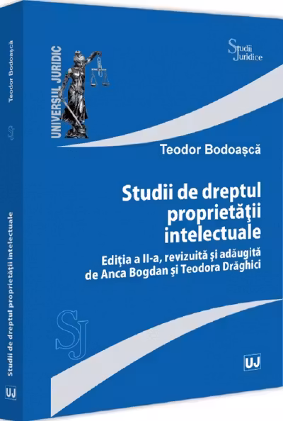 Studii de dreptul proprietatii intelectuale, editia a 2-a, revizuita si adaugita de Anca Bogdan si Teodora Draghici