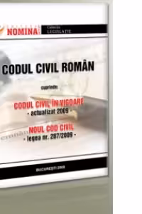 Codul civil roman. Codul civil in vigoare; Noul Cod civil (Legea nr. 287/2009)
