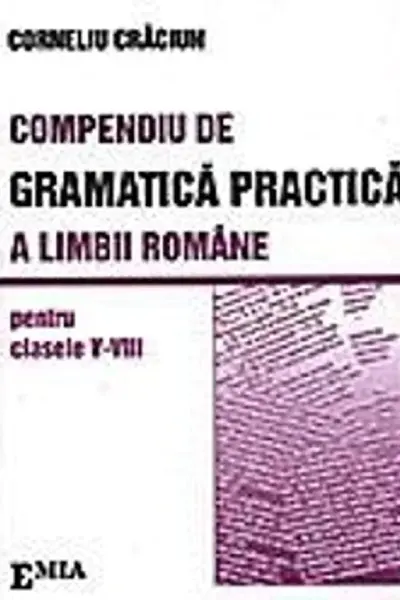 Compendiu de gramatică practică a limbii române - Clasele 5-8