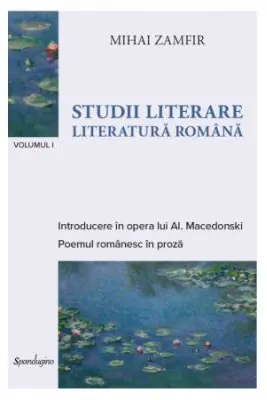 Studii literare 1. Literatura romana. Introducere n opera lui Al. Macedonski & Poemul romanesc in proza