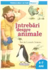 Intrebari despre animale - Colectia Primele mele lecturi nivelul 1 - 6-7 ani (Consuelo Delgado)